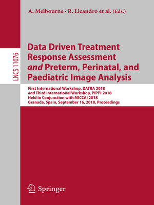 cover image of Data Driven Treatment Response Assessment and Preterm, Perinatal, and Paediatric Image Analysis